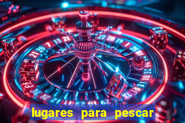 lugares para pescar perto de mim